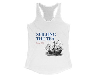 Women's Spilling the Tea Patriotic Fourth of July Racerback Tank, Independence Day Funny Tank