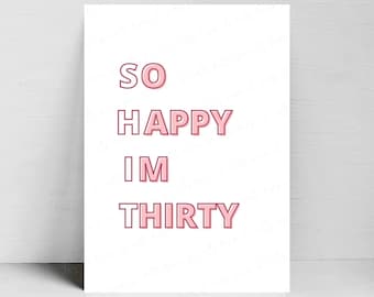 So Happy I'm Thirty PRINTABLE, DIGITAL DOWNLOAD, Dirty Thirty, 30th Birthday Party Ideas, Minimalist Typography, Decor for 30th Birthday
