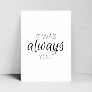 Es war immer du druckbar, DIGITAL DOWNLOAD, Gallery Wall Art, Minimalistische Kunst, Typografie, Liebe Zitat, Hochzeit Dekor, Geschenk für Frauen