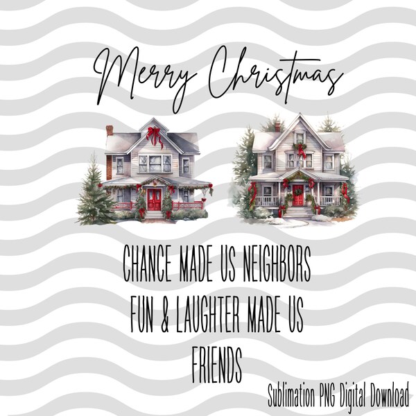 Chance made us Neighbors, Friends and Neighbors Ornament, Christmas Gift for Neighbor, Sublimation Download