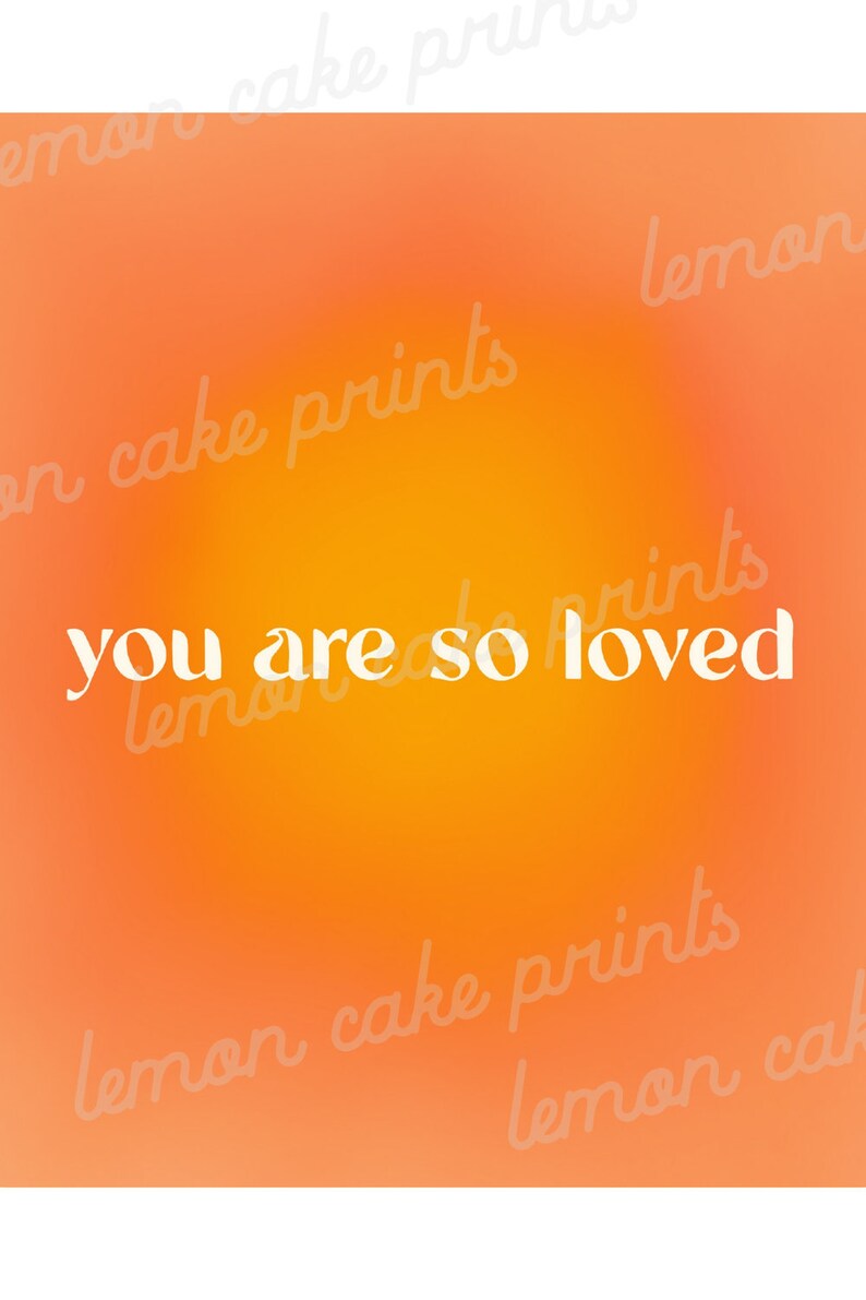 May include: A gradient background in shades of orange and yellow with the text "you are so loved" in white.