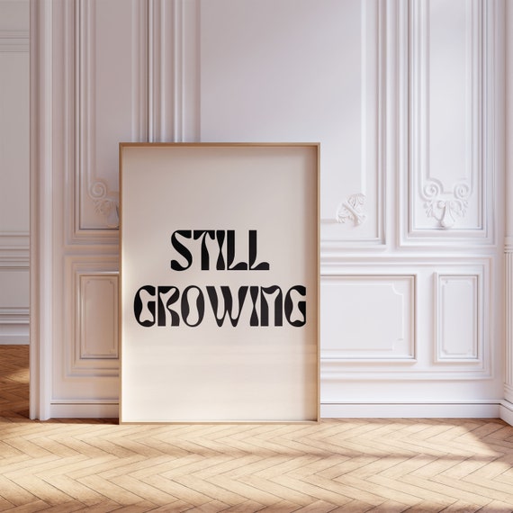 Still Growing Print, New Growth Wall Art, Inspirational Wall Art, Trendy Lettering Print, Encouraging Decor, Dorm Wall Art, Self Love Decor