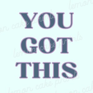 May include: A motivational quote in a blue and purple color scheme on a light blue background. The quote reads "YOU GOT THIS".