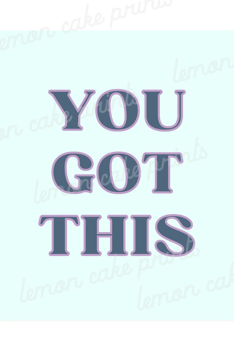 May include: A motivational quote in a blue and purple color scheme on a light blue background. The quote reads "YOU GOT THIS".
