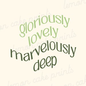 May include: Green text on a light yellow background reads "gloriously lovely marvelously deep".