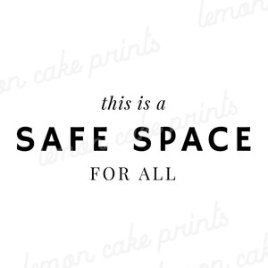 May include: Black and white text on a white background that reads "This is a SAFE SPACE FOR ALL".