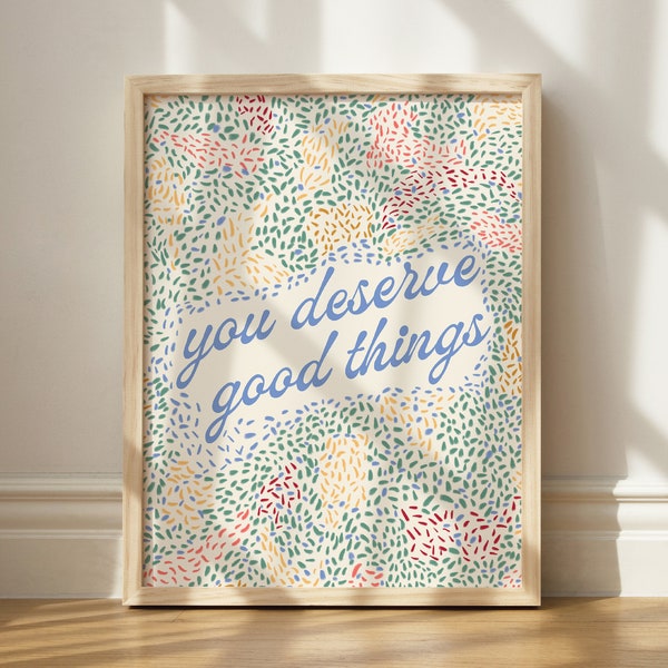 You Deserve Good Things Print, Good Vibes Wall Art, Printable Self Love Art, Encouraging Print, Inspiring Wall Art, Good Things Printable