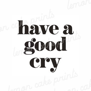 K&ouml;nnte beinhalten: Schwarz-wei&szlig;er Typografie-Druck mit dem Text "have a good cry".