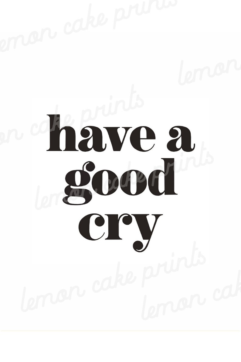 K&ouml;nnte beinhalten: Schwarz-wei&szlig;er Typografie-Druck mit dem Text "have a good cry".