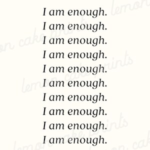 May include: A white background with the text "I am enough." repeated ten times in black.