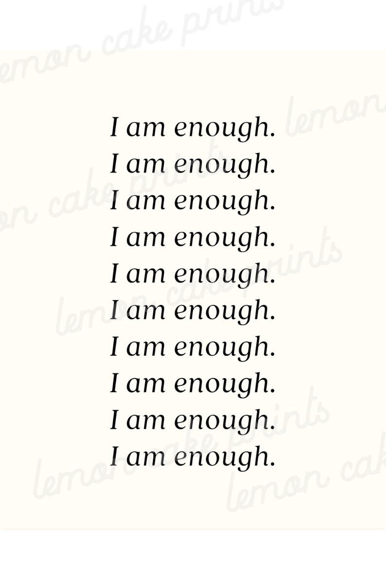 May include: A white background with the text "I am enough." repeated ten times in black.