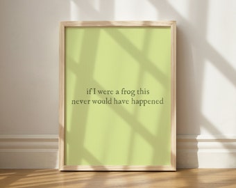 If I Were A Frog This Never Would Have Happened Print, Funny Frog Art, Moody Frog Art, Trendy Frog Art, Gen Z Humor Printable Art
