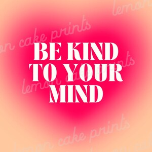 May include: A pink and orange gradient background with the text "BE KIND TO YOUR MIND" in white.