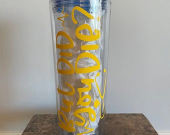 But Did You Die? Water Tumbler