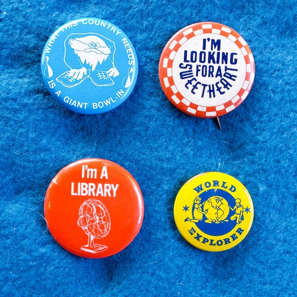 Vintage pinback Button Pins - I'm Looking for a Sweetheart, What this County Needs is a Giant Bowl-in, I'm a Library, World Explorer