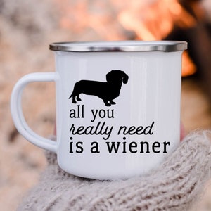 All You Really Need Is a Weiner Enamel Camping Mug, Weiner Dog Mug, Dog Mom Gift, Pet Lover Gift