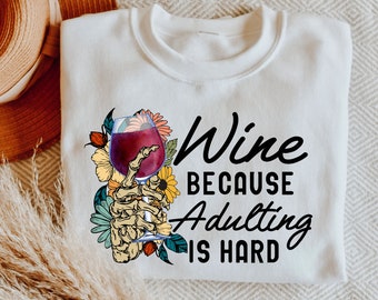 Funny Wine Lover Sweatshirt, Adulting is Hard