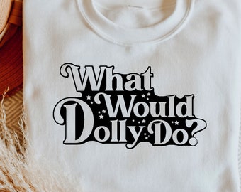 What Would Dolly Do Sweatshirt, Country Music Fan Tee