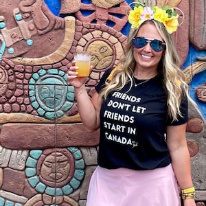 Epcot World Showcase T-Shirt: Friends Don&#39;t Let Friends Start in Canada