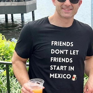 Epcot Drinking T-Shirt: Friends Don&#39;t Let Friends Start in Mexico