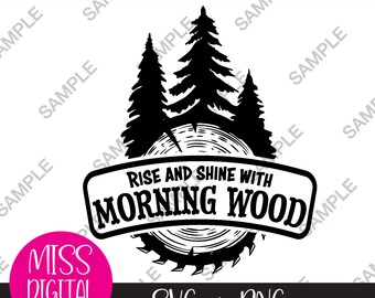 Rise and Shine with Morning Wood - SVG, PNG, digitaler Download, sauberer Humor, Sublimationsdatei, Cricut Schneiddesign, DIY Geschenk für ihn