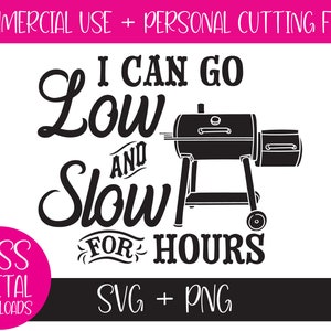 May include: Black and white graphic design with a grill and the text "I can go low and slow for hours".