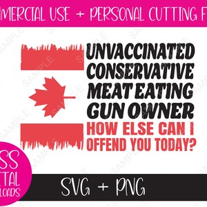 Unvaccinated Conservative Meat Eating Gun Owner, How Else Can I Offend You Today? Distressed Canadian Flag SVG and PNG Cut file, Digital