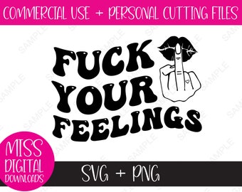 F*ck Your Feelings Grafik - SVG & PNG Dateien, Erwachsenen Humor, Mittelfinger Lippen küssen Badass Rude and Edgy digitaler Download geschnittene Datei
