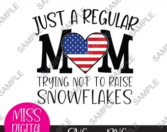 Just A Regular Mom Trying Not To Raise Snowflakes - SVG & PNG Bundle, Proud American USA, Republican, 4th of July, Patriotic Gift for Her