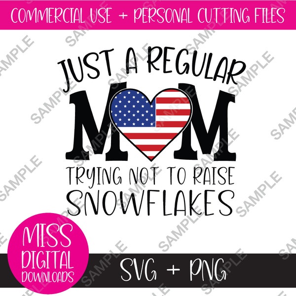 Just A Regular Mom Trying Not To Raise Snowflakes - SVG & PNG Bundle, Proud American USA, Republican, 4th of July, Patriotic Gift for Her