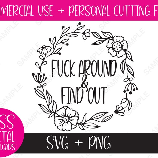 Fuck Around & Find Out - Hand Drawn Boho Floral Wreath SVG/PNG: Sublimation, Cricut Cut File - Sarcastic, Funny Graphic, Digital Download