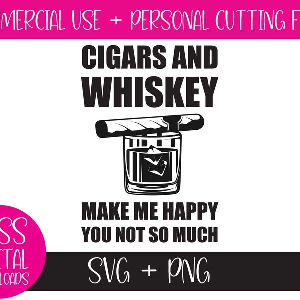 Cigars & Whiskey Make Me Happy You Not So Much, SVG and PNG, Gift for Men, Bourbon Glass Graphic, Cricut Cut File Digital Download