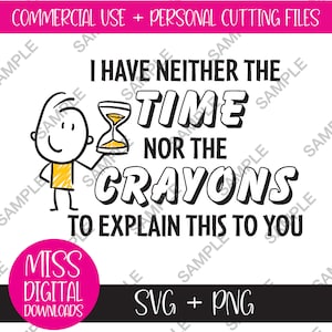 No tengo ni el tiempo ni los crayones para explicarte esto, paquete de descarga digital SVG y PNG, archivo de corte, humor sarcástico y divertido