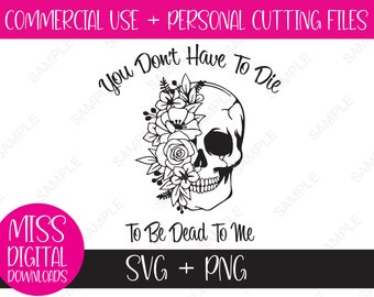 You Don't To Be Die To Be Dead To Me - Boho Totenkopf mit Blumen SVG & PNG Design - Geschenk für sie, Geschenk für Mama digitaler Download