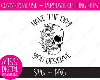 Have the Day You Deserve - Boho Schädel mit Blumen SVG / PNG: Sublimation, Cricut Cut Datei - sarkastische, lustige Grafik, digitaler Download