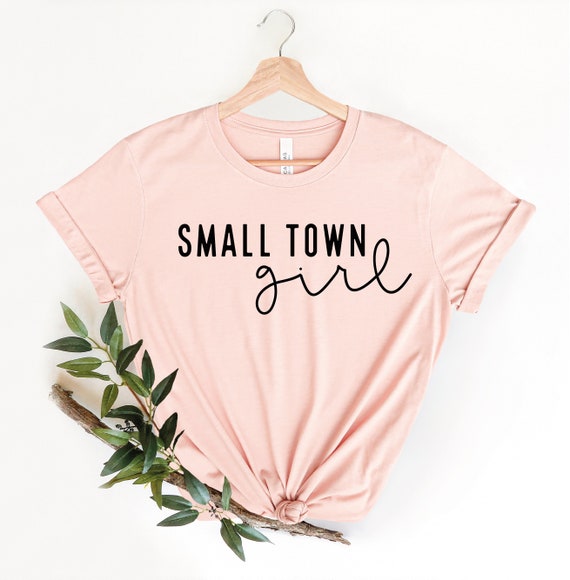 Small Town Girl T-shirt, Rural Area Women Shirt, South Urban Gifts,  Southern Sassy Classy Outfit, Young Women Apparel, Mothers Day Gifts 
