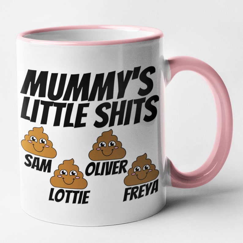 May include: White ceramic mug with a pink rim and handle. The mug has black text that reads "Mummy's Little Shits" and four cartoon poop emojis with names "Sam", "Lottie", "Oliver", and "Freya" underneath.