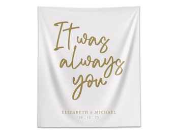 It Was Always You Custom Wedding Tapestry Backdrop with Names and Date, Reception or Ceremony Decor, Photo Backdrop, Minimalist Wedding