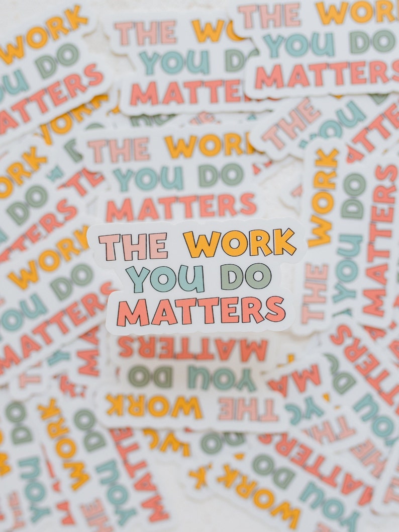 The Work You Do Matters Sticker | Waterproof Sticker, Vinyl Sticker ...