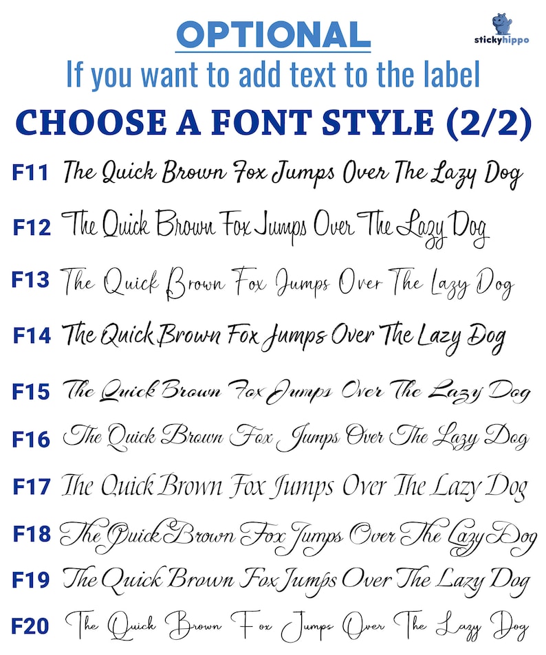 May include: A white chart displaying ten distinct font styles labeled F11 through F20. Each line features the text The Quick Brown Fox Jumps Over The Lazy Dog in a unique typeface. The top includes the blue text OPTIONAL If you want to add text to the label CHOOSE A FONT STYLE (2/2) and a small blue hippo logo.