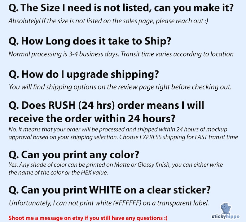 May include: A light blue informational graphic featuring black text with frequently asked questions regarding custom printing services, including inquiries about size, shipping times, rush orders, color options, and white ink printing on clear stickers.