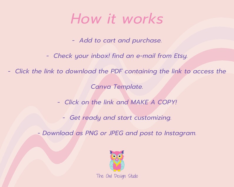 May include: Pink and white graphic with the text "How it works" and a list of steps for using a Canva template. The steps include adding to cart, checking your inbox, clicking a link to download a PDF, clicking a link to make a copy, customising the template, and downloading as a PNG or JPEG. The graphic also features a cartoon owl with pink, blue, and yellow colours.