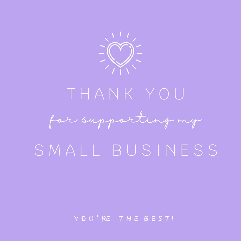 May include: Purple background with a white outline of a heart with sun rays around it. The text reads "Thank you for supporting my small business. You're the best!"