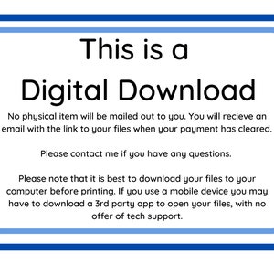 May include: A blue and white sign with the text "This is a Digital Download". The sign explains that no physical item will be mailed and that the buyer will receive an email with a link to the files after payment is cleared. It also advises buyers to download the files to their computer before printing and that using a mobile device may require a third-party app to open the files.