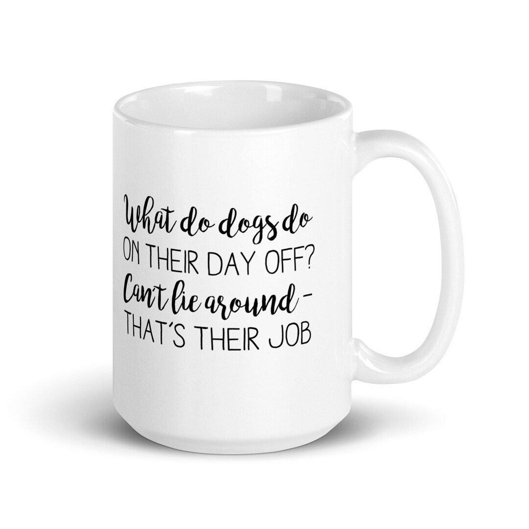 What Do Dogs Do On Their Days Off White Glossy Mug Etsy what-do-dogs-do-on-their-days-off-white-glossy-mug-etsy