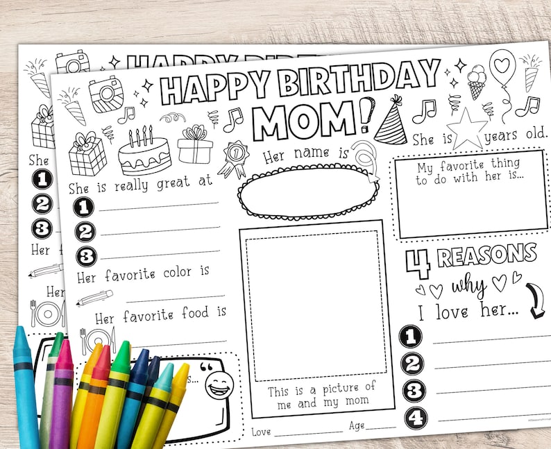 May include: A printable coloring page for a child to celebrate their mom's birthday. The page has a title "Happy Birthday Mom!" and includes prompts for the child to fill in about their mom, such as her name, favorite color, and favorite food. The page also includes a section for the child to write four reasons why they love their mom.