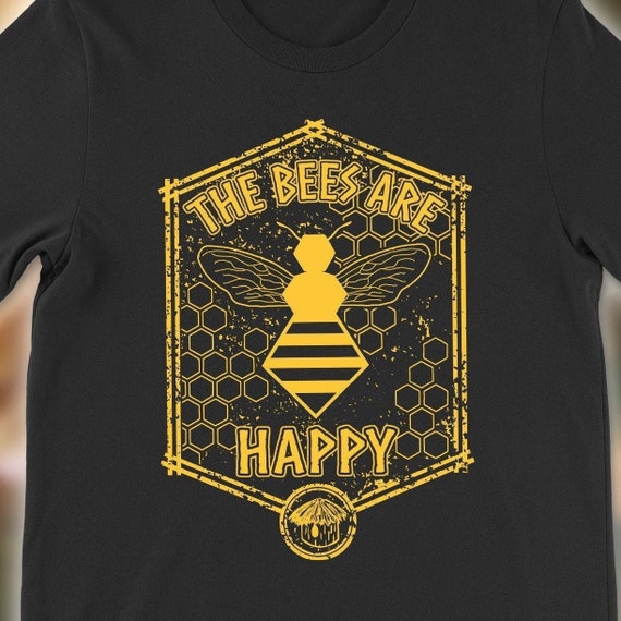 the bees are happy t shirt