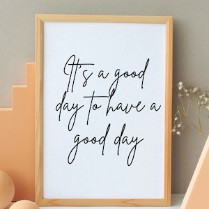 It&#39;s a good day to have a good day | Wall quote | Printable Digital Download | Inspirational | Canva