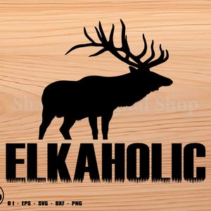 Elkaholic, elk svg, deer svg, hunting svg, deer hunting svg, svg, png, cricut, dxf, clipart, for Commercial and Personal use