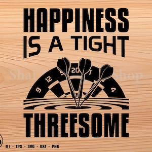 Happiness is a tight Threesome svg, dartboard svg, darts svg, svg, png, cricut, dxf, clipart, for Commercial and Personal use